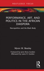 BOOK REVIEW: Myron M Beasley, ‘Performance, Art, and Politics in the African Diaspora: Necropolitics and the Black Body’