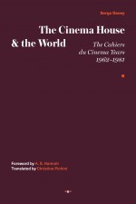 BOOK REVIEW:  Serge Daney, ‘The Cinema House & the World: The Cahiers du Cinema Years 1962–1981’