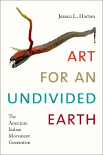 BOOK REVIEW: Jessica L Horton, ‘Art for an Undivided Earth: The American Indian Movement Generation’