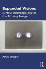 BOOK REVIEW: Arnd Schneider, ‘Expanded Visions: A New Anthropology of the Moving Image’ (Routledge, 2021)