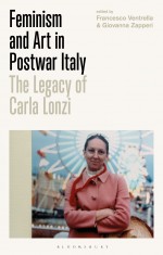 BOOK REVIEW:  ‘Feminism and Art in Postwar Italy: The Legacy of Carla Lonzi’, edited by Francesco Ventrella and Giovanna Zapperi
