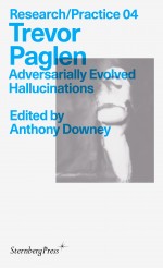 BOOK REVIEW: ‘Trevor Paglen: Adversarially Evolved Hallucinations’, edited by Anthony Downey (Research/Practice 04, Sternberg Press, 2024)