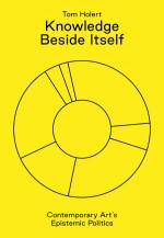 BOOK REVIEW: Tom Holert, ‘Knowledge Beside Itself: Contemporary Art’s Epistemic Politics’