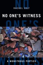 BOOK REVIEW: Rachel Zolf, ‘No One’s Witness: A Monstrous Poetics’