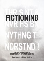 BOOK REVIEW: David Burrows and Simon O’Sullivan, ‘Fictioning: The Myth-Functions of Contemporary Art and Philosophy’